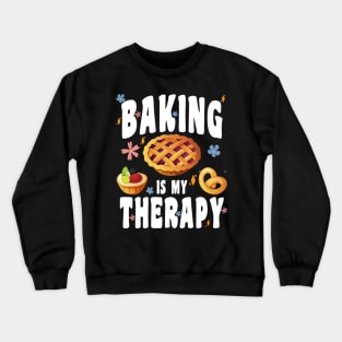 BAKING IS MY THERAPY CULINARY ART ARTISAN BAKERY BAKED GOODS Crewneck Sweatshirt